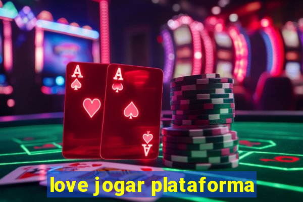 love jogar plataforma